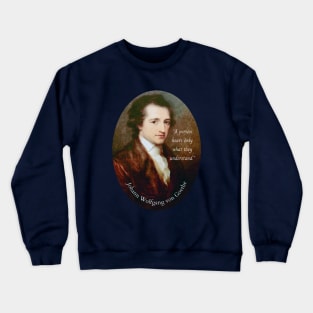 Johann Wolfgang von Goethe portrait and quote: A person hears only what they understand. Crewneck Sweatshirt